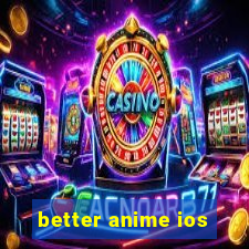 better anime ios